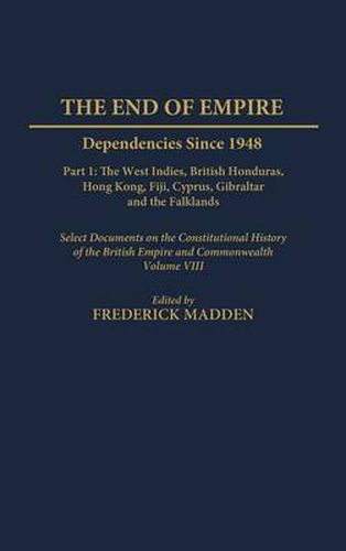 Cover image for The End of Empire: Dependencies Since 1948, Part 1: The West Indies, British Honduras, Hong Kong, Fiji, Cyprus, Gibraltar, and the Falklands