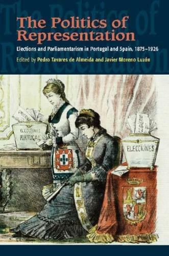 Cover image for The Politics of Representation: Elections and Parliamentarism in Portugal and Spain, 18751926