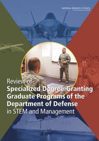 Cover image for Review of Specialized Degree-Granting Graduate Programs of the Department of Defense in STEM and Management