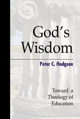 Cover image for God's Wisdom: Toward a Theology of Education