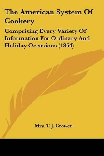 The American System of Cookery: Comprising Every Variety of Information for Ordinary and Holiday Occasions (1864)