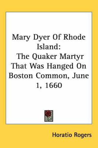 Cover image for Mary Dyer of Rhode Island: The Quaker Martyr That Was Hanged on Boston Common, June 1, 1660