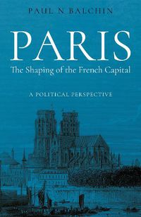 Cover image for Paris. The Shaping of the French Capital: A Political Perspective