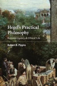 Cover image for Hegel's Practical Philosophy: Rational Agency as Ethical Life