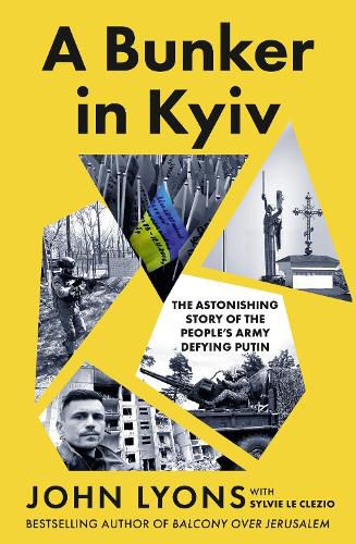 Cover image for A Bunker in Kyiv: The Astonishing Story of the People's Army Defying Putin, from respected Australian journalist and author of Balcony Over Jerusal