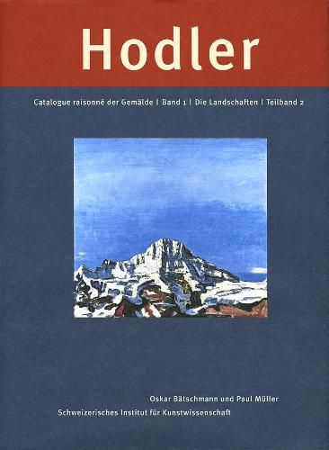 Ferdinand Hodler: Catalogue Raisonn? der Gem?lde. Band 1: Die Landschaften