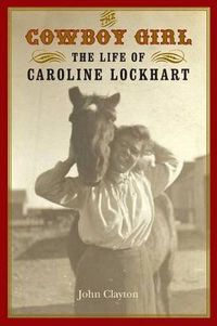 Cover image for The Cowboy Girl: The Life of Caroline Lockhart