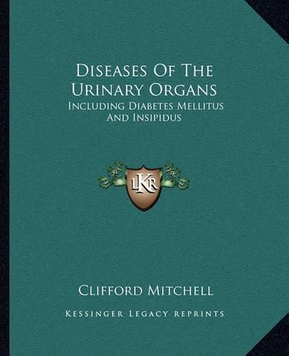 Cover image for Diseases of the Urinary Organs: Including Diabetes Mellitus and Insipidus