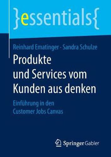 Cover image for Produkte Und Services Vom Kunden Aus Denken: Einfuhrung in Den Customer Jobs Canvas