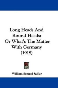 Cover image for Long Heads and Round Heads: Or What's the Matter with Germany (1918)