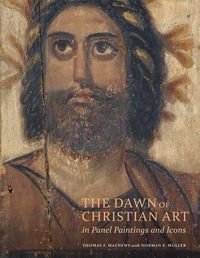 Cover image for The Dawn of Christian Art - In Panel Painings and Icons