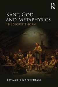 Cover image for Kant, God and Metaphysics: The Secret Thorn