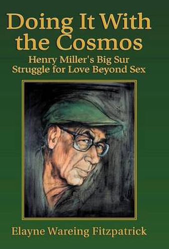 Cover image for Doing It with the Cosmos: Henry Miller's Big Sur Struggle for Love Beyond Sex