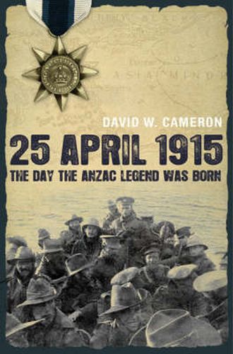 25 April 1915: The Day the Anzac Legend was Born