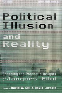 Cover image for Political Illusion and Reality: Engaging the Prophetic Insights of Jacques Ellul