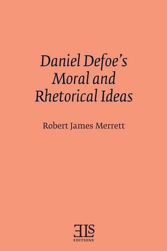 Daniel Defoe's Moral and Rhetorical Ideas