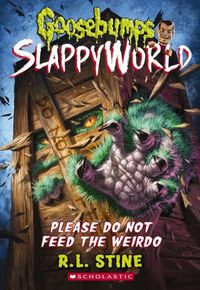 Cover image for Please Do Not Feed the Weirdo (Goosebumps Slappyworld #4)