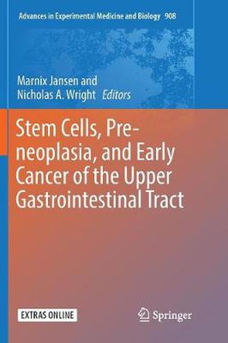 Stem Cells, Pre-neoplasia, and Early Cancer of the Upper Gastrointestinal Tract