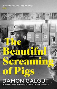 Cover image for The Beautiful Screaming of Pigs: Author of the 2021 Booker Prize-winning novel THE PROMISE