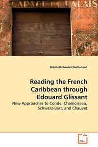 Cover image for Reading the French Caribbean Though Edouard Glissant