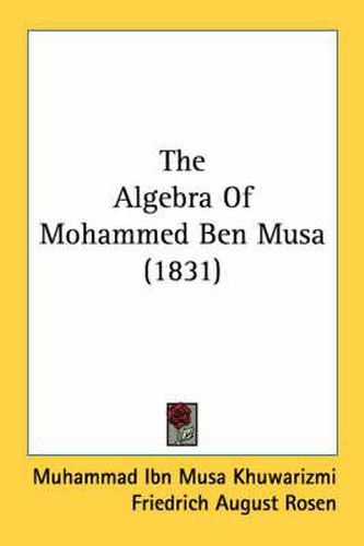 Cover image for The Algebra of Mohammed Ben Musa (1831)