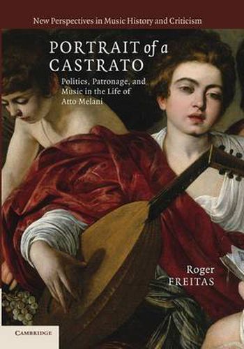 Cover image for Portrait of a Castrato: Politics, Patronage, and Music in the Life of Atto Melani