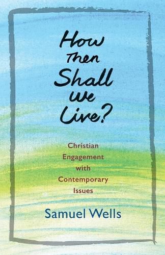 How Then Shall We Live?: Christian Engagement with Contemporary Issues