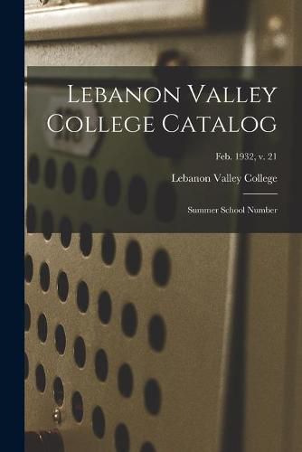 Cover image for Lebanon Valley College Catalog: Summer School Number; Feb. 1932, v. 21