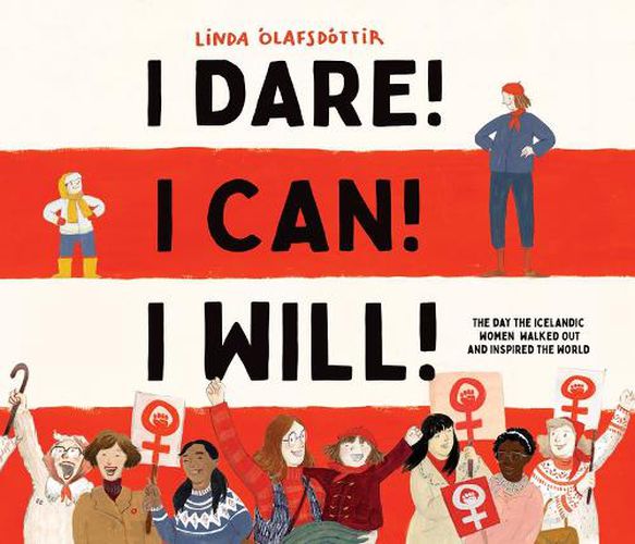 Cover image for I Dare! I Can! I Will!: The Day the Icelandic Women Walked Out and Inspired the World