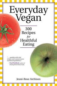 Cover image for Everyday Vegan: 300 Recipes for Healthful Eating