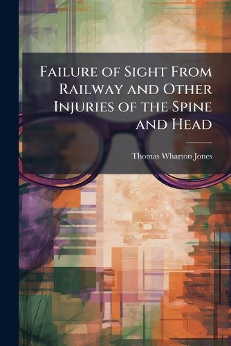 Cover image for Failure of Sight From Railway and Other Injuries of the Spine and Head