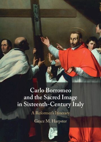 Cover image for Carlo Borromeo and the Sacred Image in Sixteenth-Century Italy