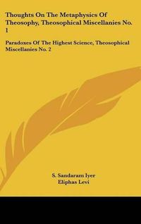 Cover image for Thoughts on the Metaphysics of Theosophy, Theosophical Miscellanies No. 1: Paradoxes of the Highest Science, Theosophical Miscellanies No. 2