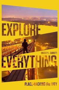 Cover image for Explore Everything: Place-Hacking the City