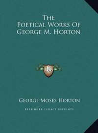 Cover image for The Poetical Works of George M. Horton