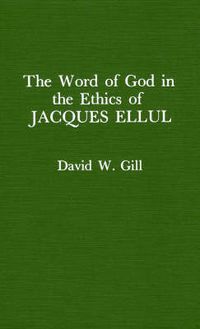 Cover image for Word of God in the Ethics of Jacques Ellul (Atla Monograph Series)