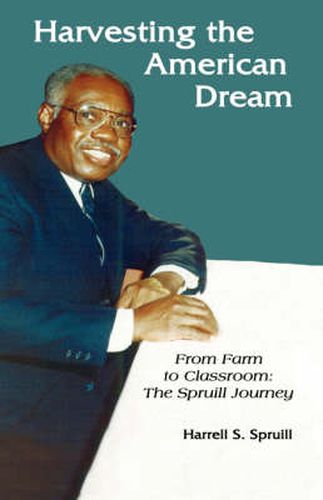 Cover image for Harvesting the American Dream: From Farm To Classroom: The Spruill Journey