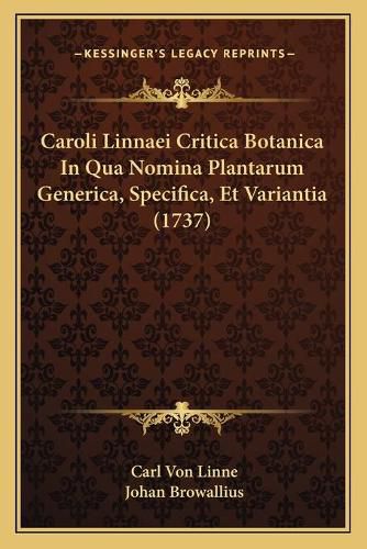 Cover image for Caroli Linnaei Critica Botanica in Qua Nomina Plantarum Generica, Specifica, Et Variantia (1737)