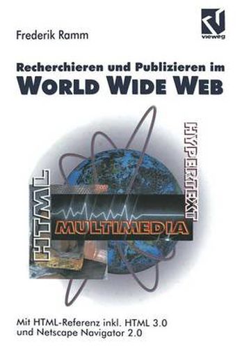 Cover image for Recherchieren Und Publizieren Im World Wide Web: Mit Html-Referenz Inkl. HTML 3.0 Und Netscape Navigator 2.0
