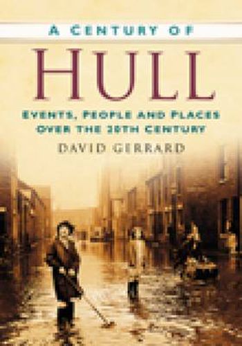 Cover image for A Century of Hull: Events, People and Places Over the 20th Century