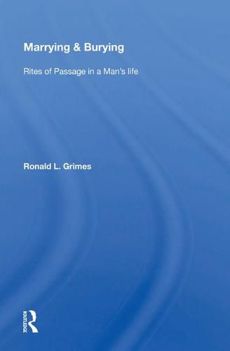 Cover image for Marrying & Burying: Rites Of Passage In A Man's Life