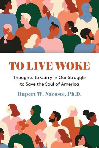 Cover image for To Live Woke: Thoughts to Carry in Our Struggle to Save the Soul of America