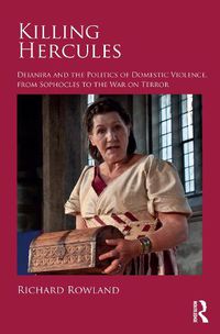 Cover image for Killing Hercules: Deianira and the Politics of Domestic Violence, from Sophocles to the War on Terror