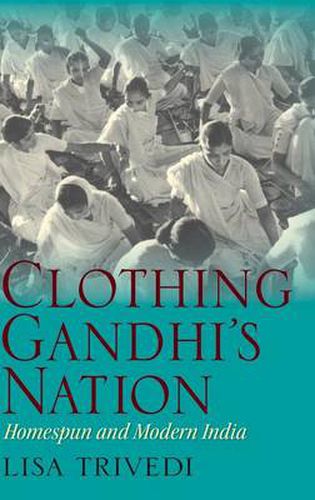 Cover image for Clothing Gandhi's Nation: Homespun and Modern India