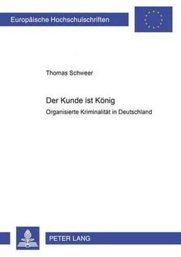 Cover image for Der Kunde Ist Koenig: Organisierte Kriminalitaet in Deutschland