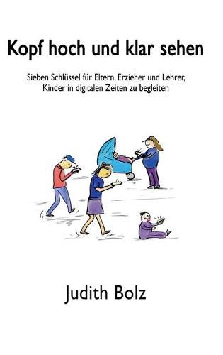 Cover image for Kopf hoch und klar sehen: Sieben Schlussel fur Eltern, Erzieher und Lehrer, Kinder in digitalen Zeiten zu begleiten