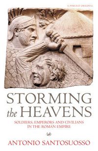 Cover image for Storming The Heavens: Soldiers, Emperors and Civilians in the Roman Empire