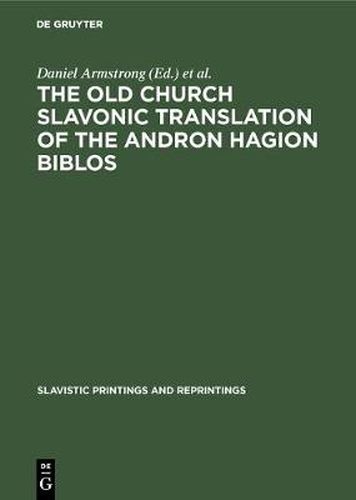 The Old Church Slavonic Translation of the Andron Hagion Biblos: In the Edition of Nikolaas Van Wijk