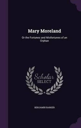 Cover image for Mary Moreland: Or the Fortunes and Misfortunes of an Orphan