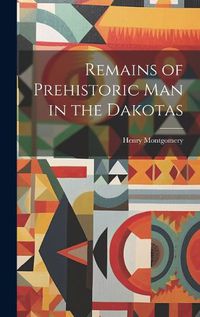 Cover image for Remains of Prehistoric man in the Dakotas